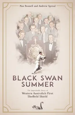 Čierne labutie leto: Nepravdepodobný príbeh prvého Sheffieldovho štítu v Západnej Austrálii - Black Swan Summer: The Improbable Story of Western Australia's First Sheffield Shield