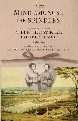 Myseľ medzi vretenami: Výber z Lowellovej ponuky - Mind Amongst the Spindles: A Selection from the Lowell Offering