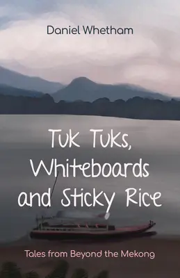 Tuk-Tuk, tabule a lepkavá ryža: Príbehy spoza Mekongu - Tuk-Tuks, Whiteboards, and Sticky Rice: Tales from Beyond the Mekong