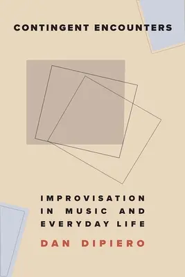 Podmienené stretnutia: Improvizácia v hudbe a každodennom živote - Contingent Encounters: Improvisation in Music and Everyday Life
