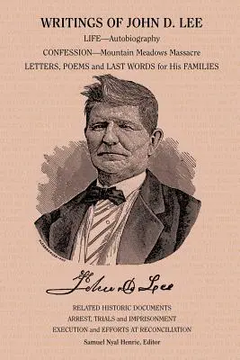 Spisy Johna D. Leeho: vrátane jeho autobiografie, očitých svedkov tejto dôležitej udalosti v mormónskych dejinách, masakry v Mountain Meadows - Writings of John D. Lee: Including His Autobiography, Eyewitness Accounts of That Important Event in Mormon History, the Mountain Meadows Massa