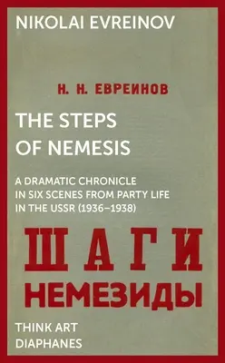 Kroky Nemesis: Dramatická kronika v šiestich scénach zo straníckeho života v ZSSR (1936-1938) - The Steps of Nemesis: A Dramatic Chronicle in Six Scenes from Party Life in the USSR (1936-1938)