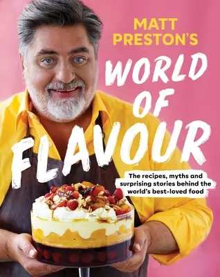 Svet chutí Matta Prestona: Recepty, mýty a prekvapivé príbehy o najobľúbenejších jedlách na svete - Matt Preston's World of Flavour: The Recipes, Myths and Surprising Stories Behind the World's Best-Loved Food