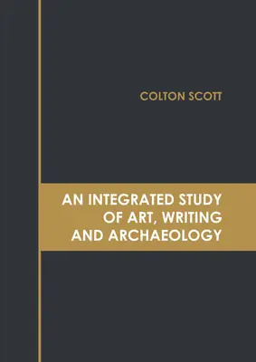 Integrované štúdium umenia, písania a archeológie - An Integrated Study of Art, Writing and Archaeology
