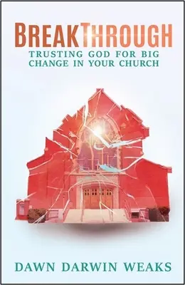 Prelom: Prelom: Dôvera v Boha pre veľkú zmenu vo vašom zbore - Breakthrough: Trusting God for Big Change in Your Church