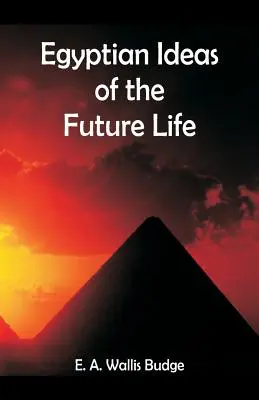 Egyptské predstavy o budúcom živote - Egyptian Ideas of the Future Life