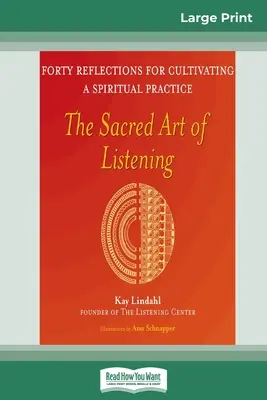 Posvätné umenie počúvať: Štyridsať úvah o pestovaní duchovnej praxe (16pt Large Print Edition) - The Sacred Art of Listening: Forty Reflections for Cultivating a Spiritual Practice (16pt Large Print Edition)