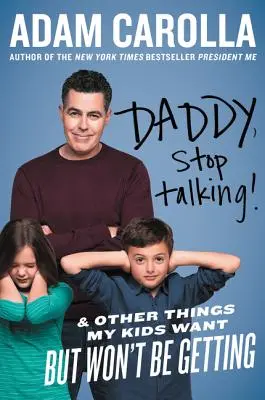 Tati, prestaň hovoriť! A iné veci, ktoré moje deti chcú, ale nedostanú - Daddy, Stop Talking!: And Other Things My Kids Want But Won't Be Getting