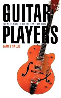 The Guitar Players: Jeden nástroj a jeho majstri v americkej hudbe - The Guitar Players: One Instrument and Its Masters in American Music