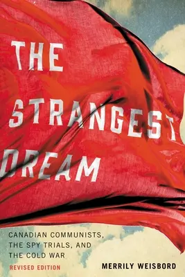Najpodivnejší sen: Kanadskí komunisti, špionážne procesy a studená vojna - The Strangest Dream: Canadian Communists, the Spy Trials, and the Cold War