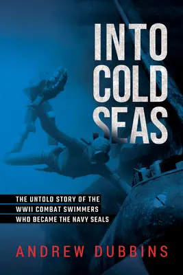 Do nepriateľských vôd: Príbeh potápačov z druhej svetovej vojny, ktorí sa stali námornými pečaťami - Into Enemy Waters: A World War II Story of the Demolition Divers Who Became the Navy Seals