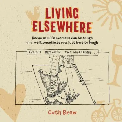 Žiť inde: Pretože život v zámorí môže byť ťažký a niekedy sa jednoducho musíte smiať - Living Elsewhere: Because a life overseas can be tough and, well, sometimes you just have to laugh