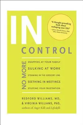 In Control: In Control (Mám to pod kontrolou): Už viac nebudete vyčíňať na rodinu, trucovať v práci, naparovať sa v rade na nákup, hnevať sa na stretnutiach, vypchávať si ústa - In Control: No More Snapping at Your Family, Sulking at Work, Steaming in the Grocery Line, Seething in Meetings, Stuffing Your Fr