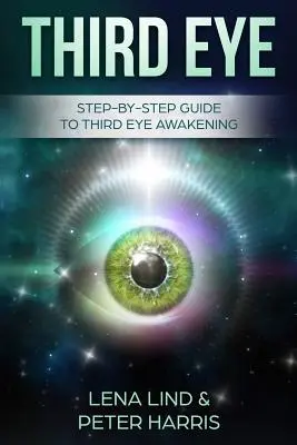 Tretie oko: Sprievodca krok za krokom k prebudeniu tretieho oka - Third Eye: Step-By-Step Guide to Third Eye Awakening