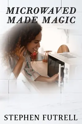 Mikrovlnná rúra vyrobená v kúzle - Microwave Made Magic