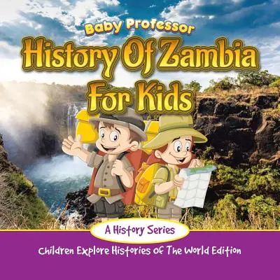 Dejiny Zambie pre deti: Deti spoznávajú dejiny sveta: edícia pre deti - History Of Zambia For Kids: A History Series - Children Explore Histories Of The World Edition