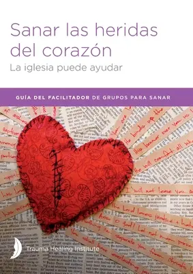 Sanar las heridas del corazn - Príručka pre facilitátora - Sanar las heridas del corazn - Facilitator Guide