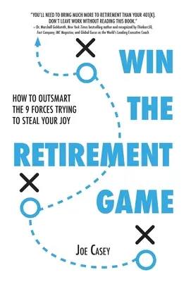 Vyhrajte hru na dôchodok: Ako prekonať 9 síl, ktoré sa vám snažia ukradnúť radosť - Win the Retirement Game: How to Outsmart the 9 Forces Trying to Steal Your Joy