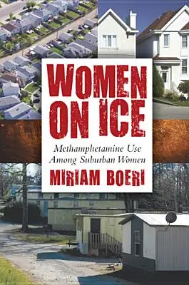 Ženy na ľade: Užívanie metamfetamínu medzi ženami na predmestí - Women on Ice: Methamphetamine Use among Suburban Women