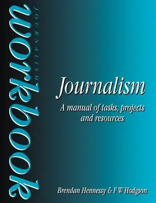 Pracovný zošit k žurnalistike: Príručka úloh, projektov a zdrojov - Journalism Workbook: A Manual of Tasks, Projects and Resources