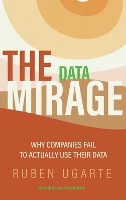 Dátový Mirage: Prečo spoločnosti nedokážu skutočne využívať svoje údaje - Data Mirage: Why Companies Fail to Actually Use Their Data