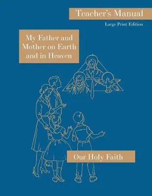 Môj otec a matka na zemi a v nebi: Príručka pre učiteľa vo veľkom formáte: Séria Naša svätá viera - My Father and Mother on Earth and in Heaven: Large Print Teacher's Manual: Our Holy Faith Series