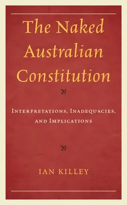 Nahá austrálska ústava: Výklady, nedostatky a dôsledky - The Naked Australian Constitution: Interpretations, Inadequacies, and Implications