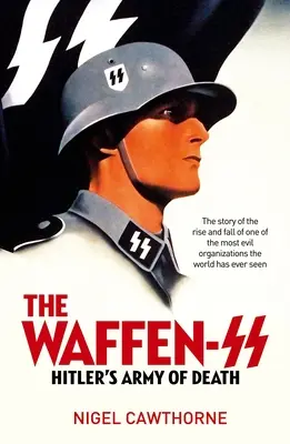 Waffen-SS: Najznámejšia vojenská organizácia Tretej ríše - The Waffen-SS: The Third Reich's Most Infamous Military Organization