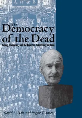 Demokracia mŕtvych: Dewey, Konfucius a nádej na demokraciu v Číne - The Democracy of the Dead: Dewey, Confucius, and the Hope for Democracy in China