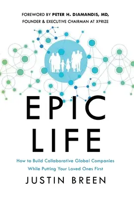 Epický život: Ako budovať globálne spoločnosti založené na spolupráci a zároveň mať na prvom mieste svojich blízkych - Epic Life: How to Build Collaborative Global Companies While Putting Your Loved Ones First