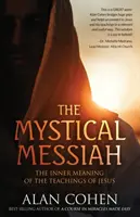 Mystický Mesiáš: Vnútorný zmysel Ježišovho učenia - The Mystical Messiah: The Inner Meaning of the Teachings of Jesus