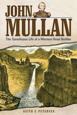 John Mullan: Búrlivý život staviteľa západných ciest - John Mullan: The Tumultuous Life of a Western Road Builder