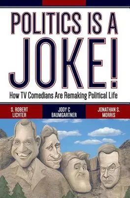 Politika je vtip!: Ako televízni komici pretvárajú politický život - Politics Is a Joke!: How TV Comedians Are Remaking Political Life