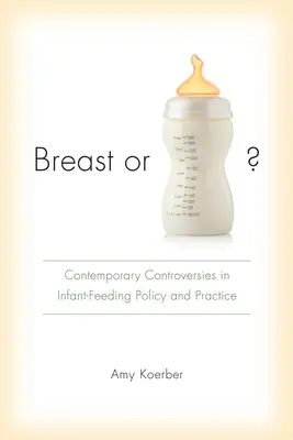 Prsník alebo fľaša? Súčasné kontroverzie v politike a praxi kŕmenia dojčiat - Breast or Bottle?: Contemporary Controversies in Infant-Feeding Policy and Practice