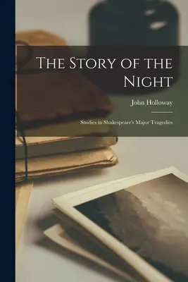 Príbeh noci: Príbeh noci: Štúdie k Shakespearovým hlavným tragédiám - The Story of the Night: Studies in Shakespeare's Major Tragedies