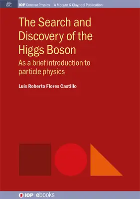 Hľadanie a objav Higgsovho bozónu: Ako stručný úvod do časticovej fyziky - The Search and Discovery of the Higgs Boson: As a brief introduction to particle physics