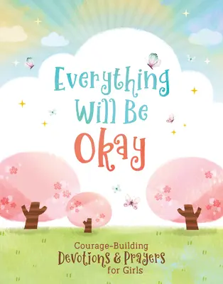 Everything Will Be Okay (Girls): Modlitby a pobožnosti pre dievčatá, ktoré posilňujú odvahu - Everything Will Be Okay (Girls): Courage-Building Devotions and Prayers for Girls