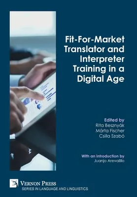 Trhovo vhodná odborná príprava prekladateľov a tlmočníkov v digitálnom veku - Fit-For-Market Translator and Interpreter Training in a Digital Age