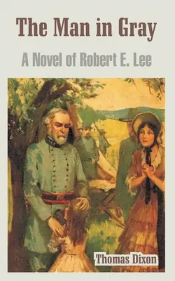 Muž v šedom: román o Robertovi E. Lee - The Man in Gray: A Novel of Robert E. Lee