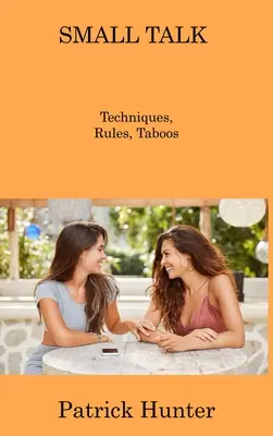 Small Talk: Techniky, pravidlá, tabu - Small Talk: Techniques, Rules, Taboos