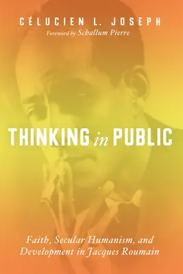 Myslenie na verejnosti: Viera, sekulárny humanizmus a rozvoj u Jacquesa Roumaina - Thinking in Public: Faith, Secular Humanism, and Development in Jacques Roumain