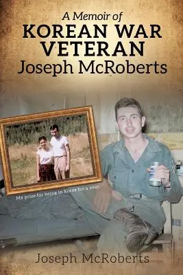 Spomienky veterána kórejskej vojny Josepha McRobertsa - A Memoir of Korean War Veteran Joseph McRoberts