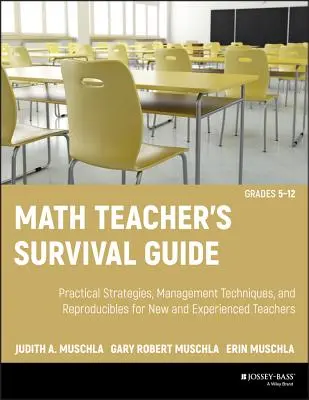 Príručka učiteľa matematiky na prežitie: Praktické stratégie, techniky riadenia a reprodukovateľné materiály pre nových a skúsených učiteľov, ročníky 5-12 [s CDRO - Math Teacher's Survival Guide: Practical Strategies, Management Techniques, and Reproducibles for New and Experienced Teachers, Grades 5-12 [With CDRO