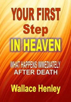 Váš prvý krok v nebi: Čo sa deje bezprostredne po smrti - Your First Step in Heaven: What Happens Immediately After Death