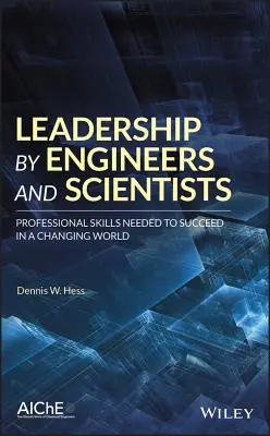 Vedenie inžinierov a vedcov: Profesionálne zručnosti potrebné na dosiahnutie úspechu v meniacom sa svete - Leadership by Engineers and Scientists: Professional Skills Needed to Succeed in a Changing World
