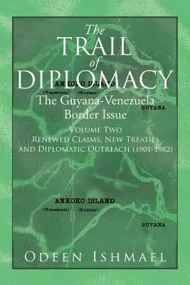 Stopa diplomacie: (druhý zväzok) Guyansko-venezuelská hraničná otázka - The Trail of Diplomacy: The Guyana-Venezuela Border Issue (Volume Two)