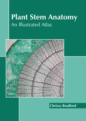 Anatómia rastlinných stoniek: Ilustrovaný atlas - Plant Stem Anatomy: An Illustrated Atlas