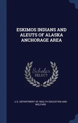Eskimáci Indiáni a Aleuti z oblasti Anchorage na Aljaške - Eskimos Indians and Aleuts of Alaska Anchorage Area
