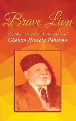 Odvážny lev: Gholam Hussein Paksima: život, cesty a dobrodružstvá - Brave Lion: The life, journeys and adventures of Gholam Hussein Paksima