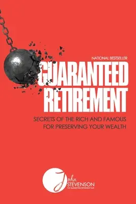 Zaručený odchod do dôchodku: Tajomstvá bohatých a slávnych, ako si zachovať svoj majetok - Guaranteed Retirement: Secrets of the Rich and Famous for Preserving Your Wealth
